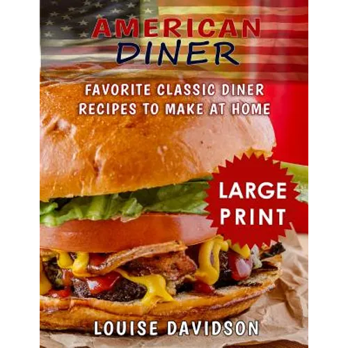 American Diner ***Large Print Full Color Edition***: Favorite Classic Dinner Recipes to Make at Home - Paperback
