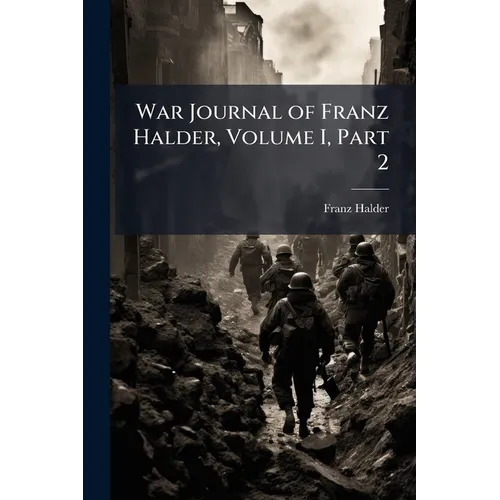War Journal of Franz Halder, Volume I, Part 2 - Paperback