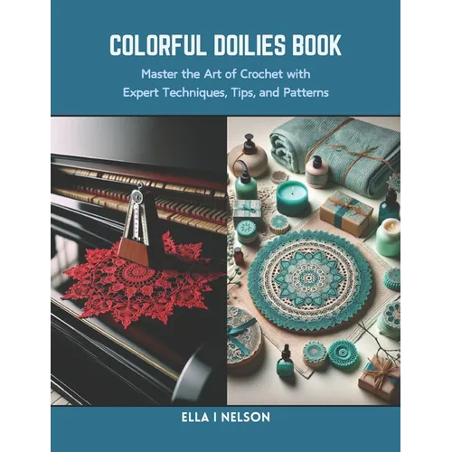 Colorful Doilies Book: Master the Art of Crochet with Expert Techniques, Tips, and Patterns - Paperback