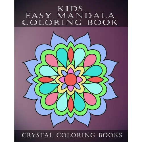 Kids Easy Mandala Coloring Book: 30 Simple Beautiful Mandala Coloring Pages For Children, Young Grown Ups. - Paperback