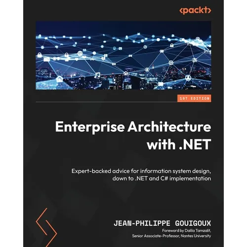 Enterprise Architecture with .NET: Expert-backed advice for information system design, down to .NET and C# implementation - Paperback