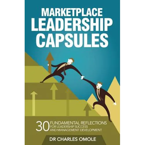 Marketplace Leadership Capsules: 30 Fundamental Reflections for Leadership Success and Management Development. - Paperback