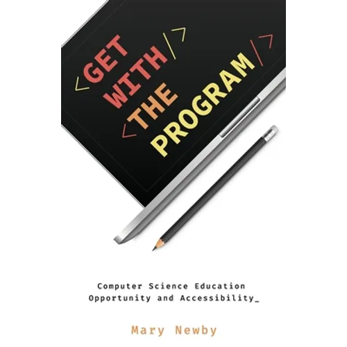 Get with the Program: Computer Science Education Opportunity and Accessibility - Paperback