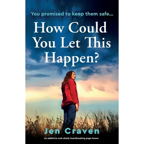 How Could You Let This Happen?: An addictive and utterly heartbreaking page-turner - Paperback