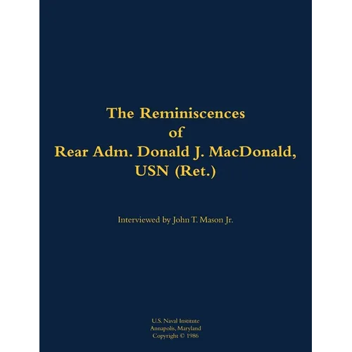 The Reminiscences of Rear Adm. Donald J. Macdonald, USN (Ret.): 1908-1997 - Paperback