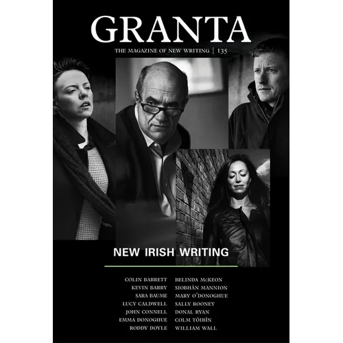 Granta 135: New Irish Writing: New Irish Writing
