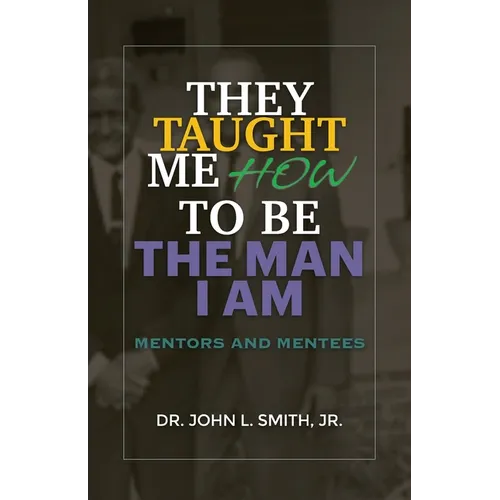 They Taught Me How To Be The Man I Am - Paperback