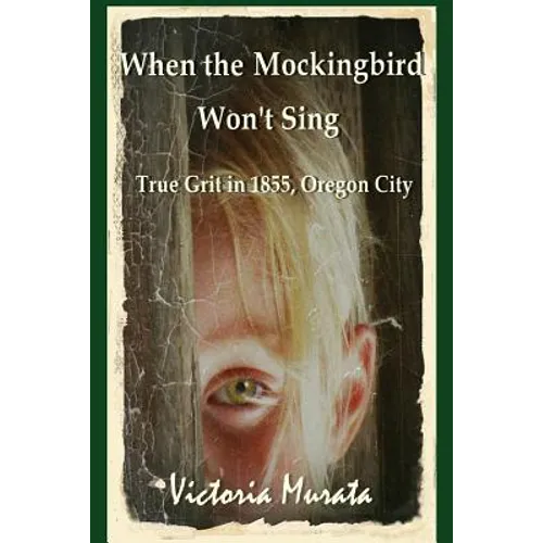 When the Mockingbird Won't Sing: True Grit in 1855, Oregon City - Paperback
