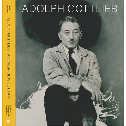 Adolph Gottlieb: A Powerful Will to Art - Hardcover
