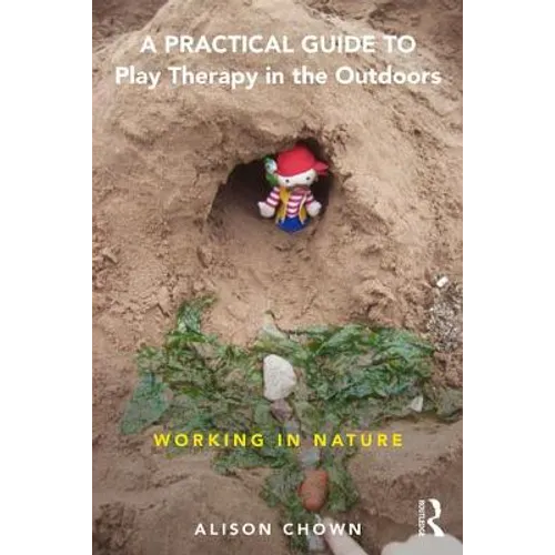 A Practical Guide to Play Therapy in the Outdoors: Working in Nature - Paperback
