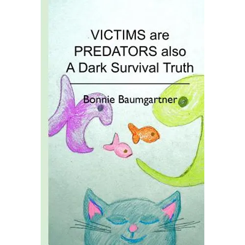 VICTIMS are PREDATORS also: A Dark Survival Truth - Paperback