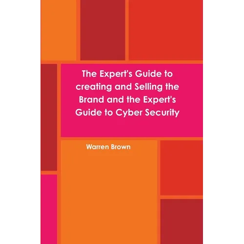 The Expert's Guide to creating and Selling the Brand and the Expert's Guide to Cyber Security - Paperback