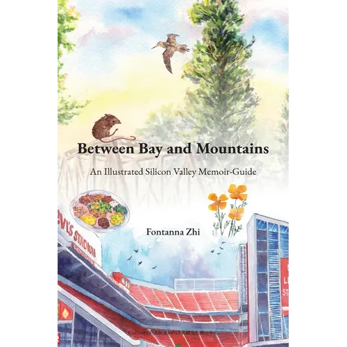 Between Bay and Mountains - An Illustrated Silicon Valley Memoir-Guide - Paperback