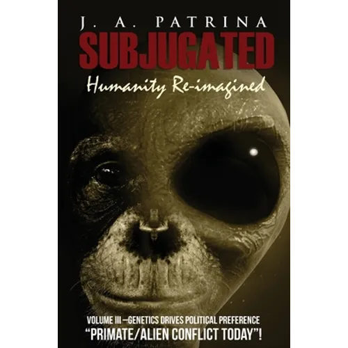 Subjugated Volume 3: Genetics Drives Political Preference - Paperback
