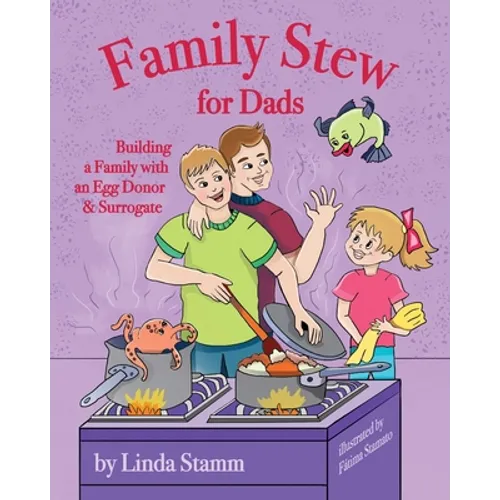 Family Stew for Dads: Building a Family with an Egg Donor & Surrogate