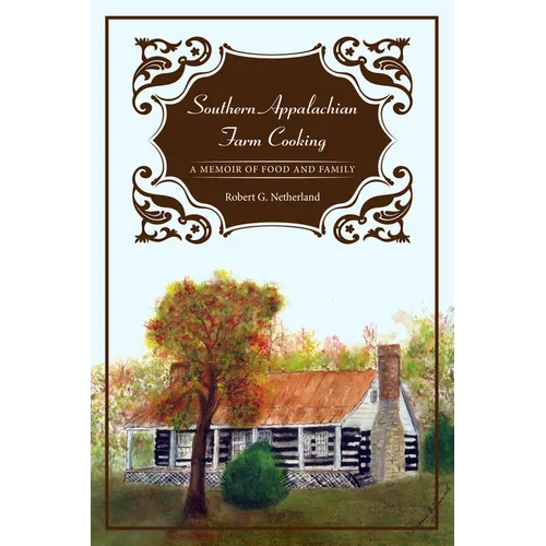 Southern Appalachian Farm Cooking: A Memoir of Food and Family - Paperback