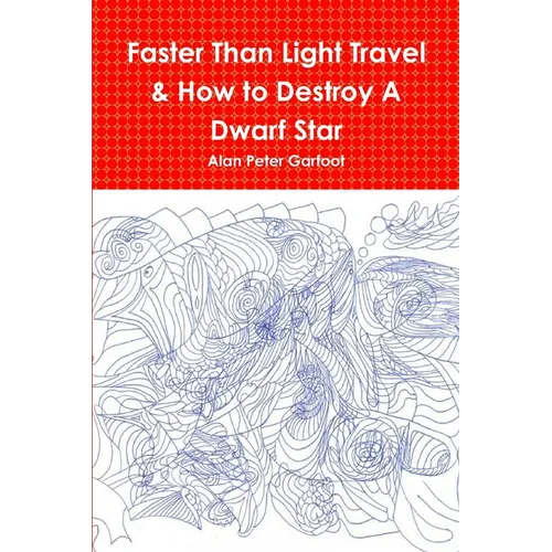 Faster Than Light Travel & How to Destroy A Dwarf Star - Paperback