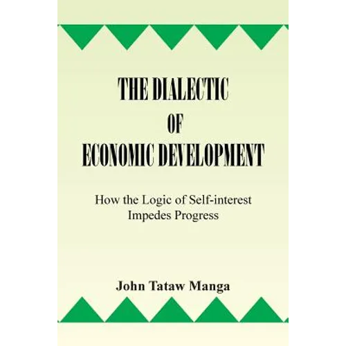 The Dialectic of Economic Development: How the Logic of Self-Interest Impedes Progress - Paperback
