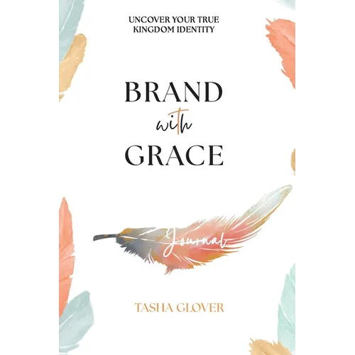 Brand With Grace Journal: Uncover Your True Kingdom Identity - Hardcover