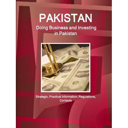 Pakistan: Doing Business and Investing in Pakistan: Strategic, Practical Information, Regulations, Contacts - Paperback