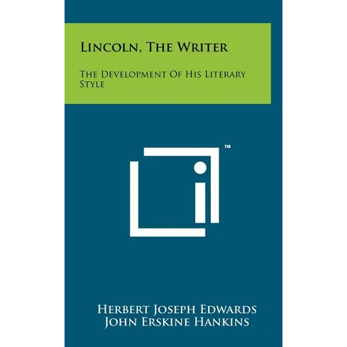 Lincoln, The Writer: The Development Of His Literary Style - Hardcover