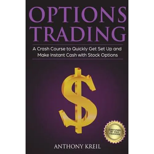 Options Trading: The #1 Crash Course to Quickly Get Set Up and Make Instant Cash with Stock Options (Trading for a Living, Make Money O - Paperback