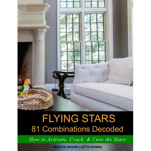 Flying Stars 81 Combinations Decoded: How to Activate, Crack, & Cure the Stars - Paperback