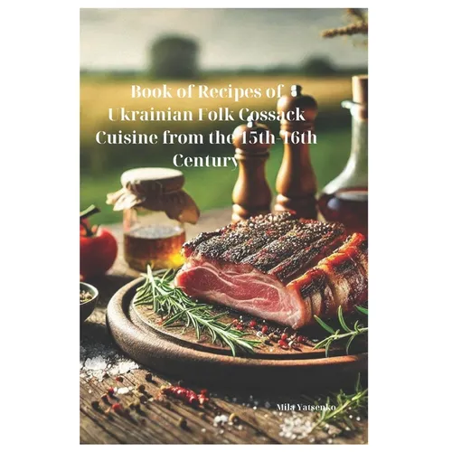Book of Recipes of Ukrainian Folk Cossack Cuisine from the 15th-16th Century - Paperback