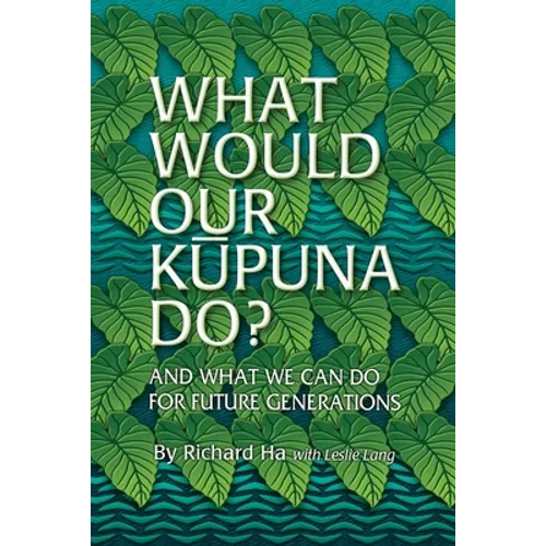 What Would Our Kupuna Do?: And What We Can Do For Future Generations - Paperback