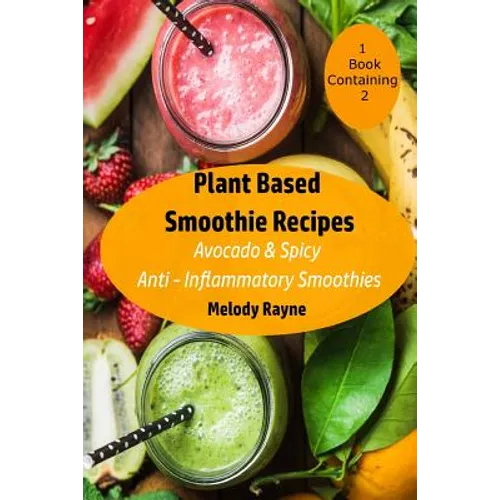Plant Based Smoothie Recipes: 2 Pack - Avocado & Spicy Anti - Inflammatory Smoothies - Paperback