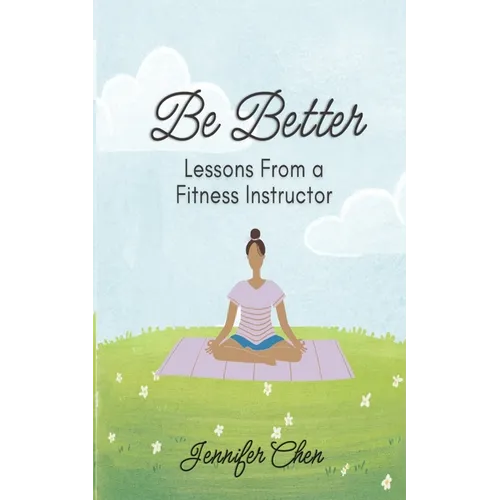 Be Better: Lessons From a Fitness Instructor - Paperback
