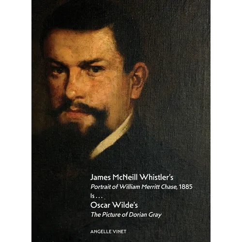 James McNeill Whistler's Portrait of William Merritt Chase, 1885 Is...Oscar Wilde's The Picture of Dorian Gray - Hardcover