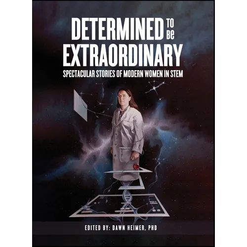 Determined to Be Extraordinary: Spectacular Stories of Modern Women in STEM - Hardcover