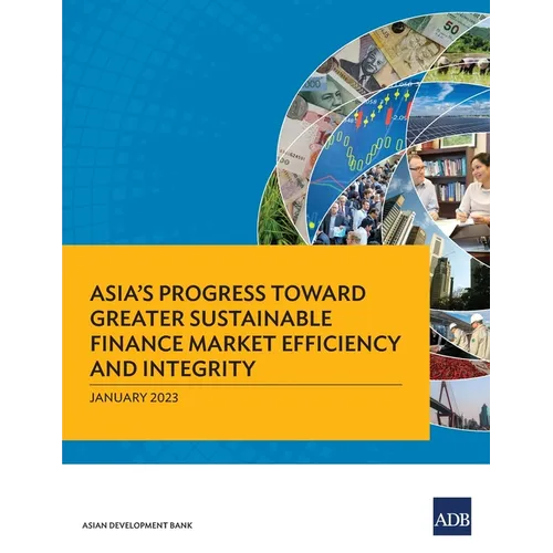 Asia's Progress Toward Greater Sustainable Finance Market Efficiency and Integrity