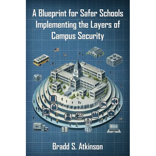 A Blueprint for Safer Schools: Implementing the Layers of Campus Security - Paperback