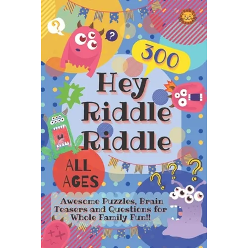 Hey Riddle Riddle: 300 Awesome Puzzles, Brain Teasers and Questions for Whole Family Fun - Paperback