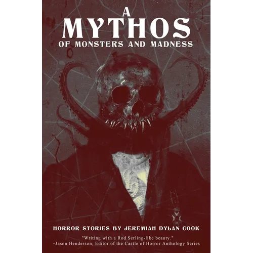 A Mythos of Monsters and Madness: Horror Stories by Jeremiah Dylan Cook - Paperback