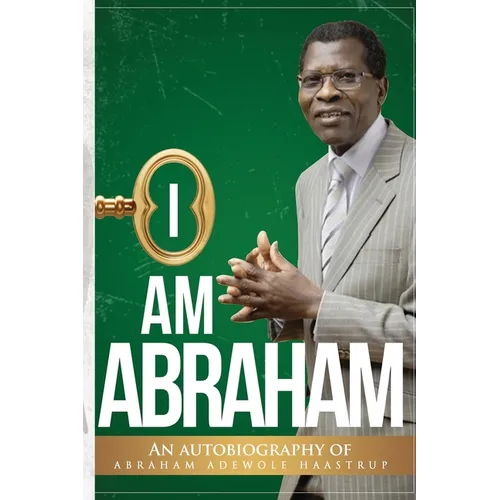 I Am Abraham: An Autobiography of Abraham Adewole Haastrup - Paperback