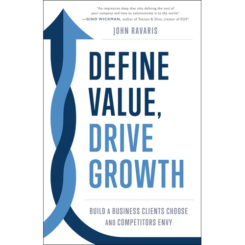 Define Value, Drive Growth: Build a Business Clients Choose and Competitors Envy - Hardcover