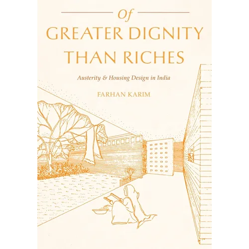 Of Greater Dignity Than Riches: Austerity and Housing Design in India - Hardcover