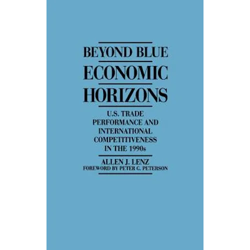 Beyond Blue Economic Horizons: U.S. Trade Performance and International Competitiveness in the 1990s - Hardcover