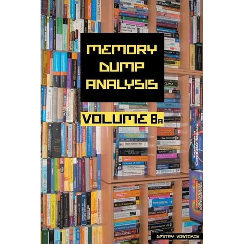 Memory Dump Analysis Anthology, Volume 8a - Paperback