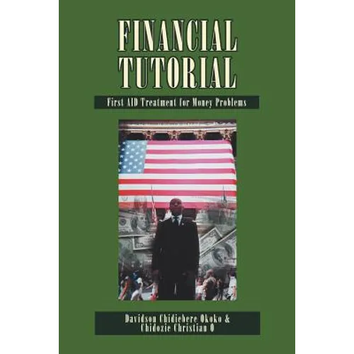 Financial Tutorial: First Aid Solutions to Money Problems: First Aid Treatment to Money Problems - Paperback