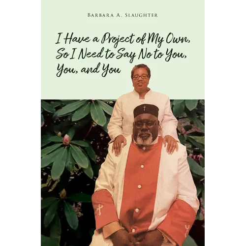 I Have a Project of My Own, So I Need to Say No to You, You, and You - Paperback
