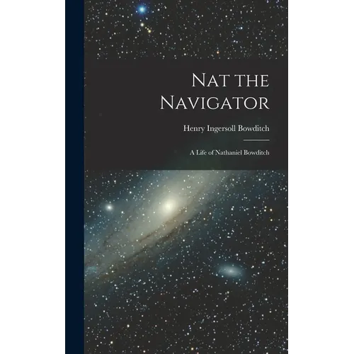 Nat the Navigator: A Life of Nathaniel Bowditch - Hardcover
