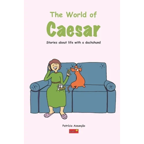 The world of Caeser: Stories about life with a dachshund - Paperback