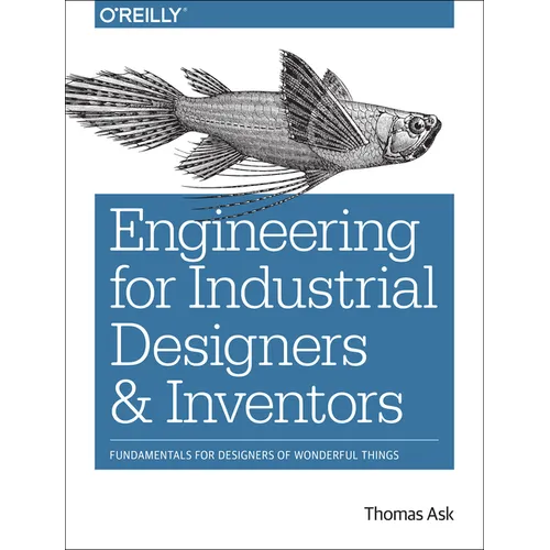 Engineering for Industrial Designers and Inventors: Fundamentals for Designers of Wonderful Things - Paperback