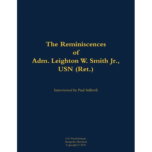 The Reminiscences of Adm. Leighton W. Smith Jr., USN (Ret.): 1939- - Paperback