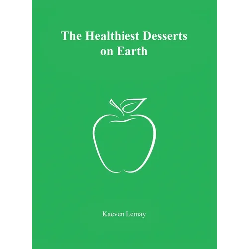 The Healthiest Desserts on Earth - Hardcover