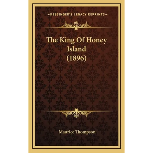 The King Of Honey Island (1896) - Hardcover